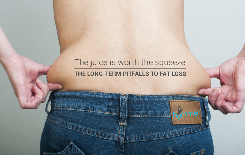 The juice is worth the squeeze – the long-term pitfalls to fat loss